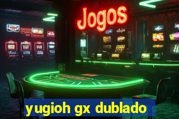 yugioh gx dublado